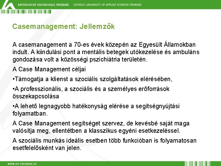 Casemanagement: Jellemzők A casemanagement a 70 -es évek közepén az Egyesült Államokban indult. A