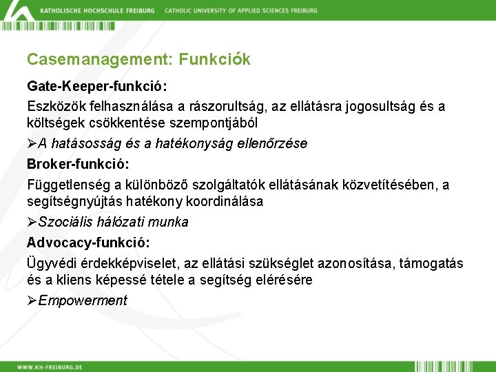 Casemanagement: Funkciók Gate-Keeper-funkció: Eszközök felhasználása a rászorultság, az ellátásra jogosultság és a költségek csökkentése