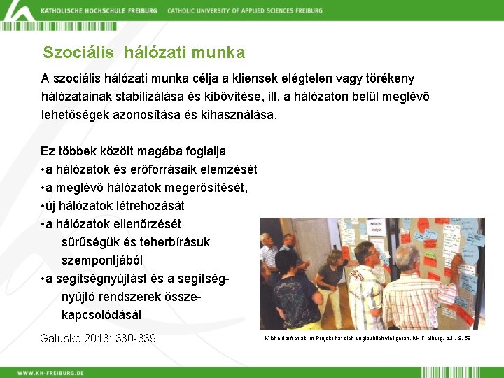 Szociális hálózati munka A szociális hálózati munka célja a kliensek elégtelen vagy törékeny hálózatainak
