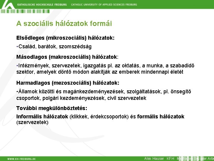 A szociális hálózatok formái Elsődleges (mikroszociális) hálózatok: • Család, barátok, szomszédság Másodlagos (makroszociális) hálózatok:
