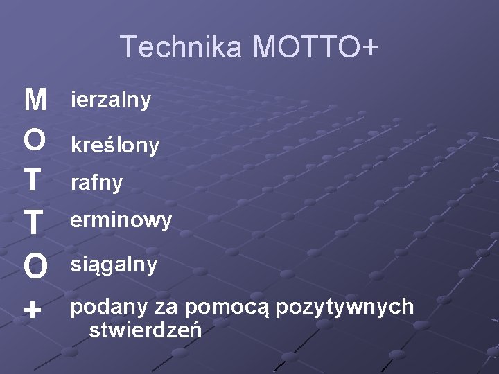 Technika MOTTO+ M O T ierzalny T O + erminowy kreślony rafny siągalny podany