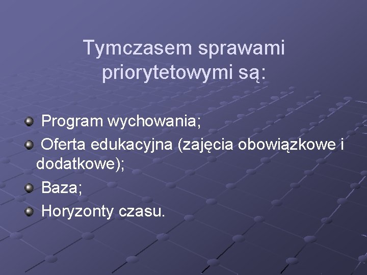 Tymczasem sprawami priorytetowymi są: Program wychowania; Oferta edukacyjna (zajęcia obowiązkowe i dodatkowe); Baza; Horyzonty