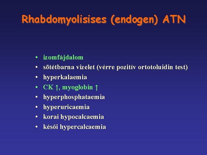 Rhabdomyolisises (endogen) ATN • • izomfájdalom sötétbarna vizelet (vérre pozitív ortotoluidin test) hyperkalaemia CK