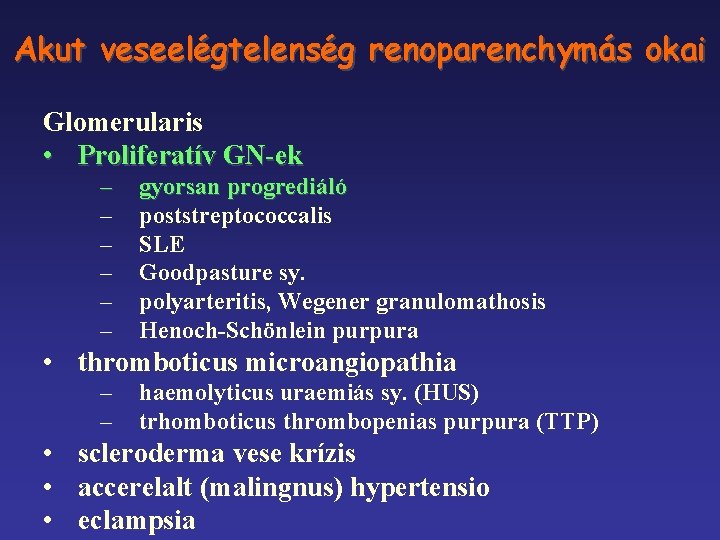 Akut veseelégtelenség renoparenchymás okai Glomerularis • Proliferatív GN-ek – – – gyorsan progrediáló poststreptococcalis