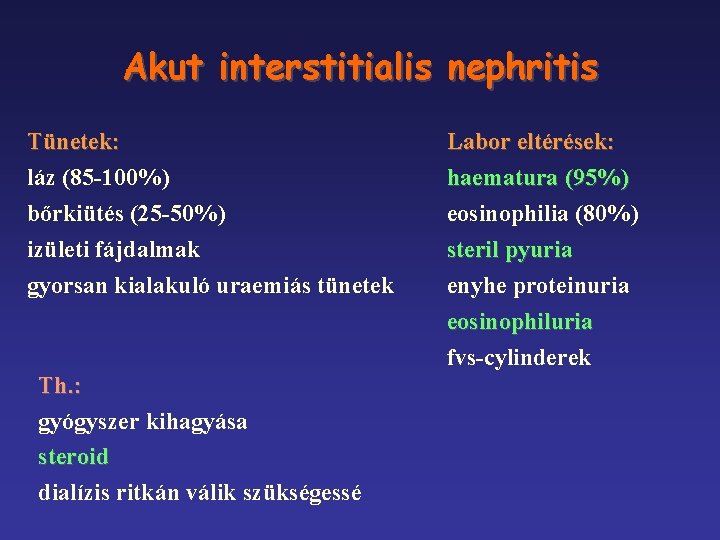 Akut interstitialis nephritis Tünetek: láz (85 -100%) bőrkiütés (25 -50%) izületi fájdalmak gyorsan kialakuló