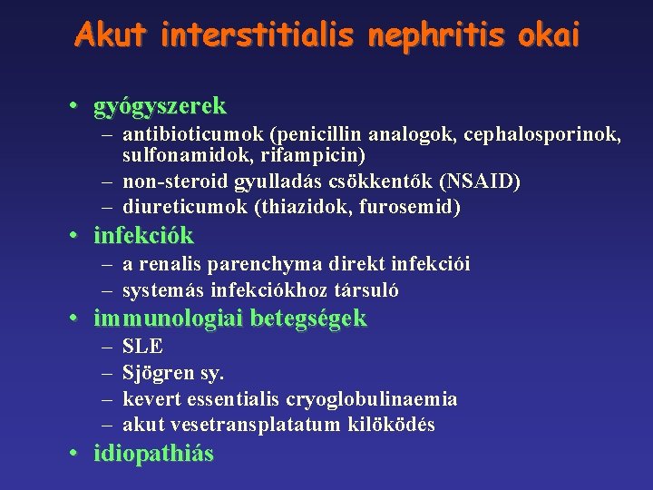 Akut interstitialis nephritis okai • gyógyszerek – antibioticumok (penicillin analogok, cephalosporinok, sulfonamidok, rifampicin) –