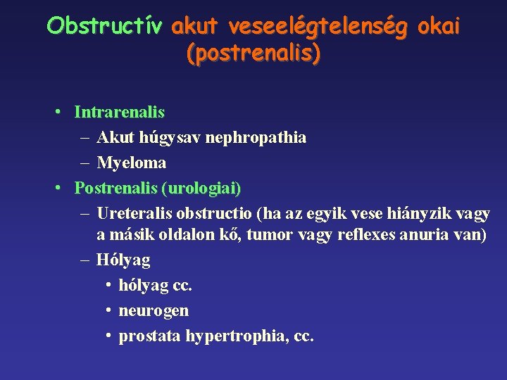 Obstructív akut veseelégtelenség okai (postrenalis) • Intrarenalis – Akut húgysav nephropathia – Myeloma •