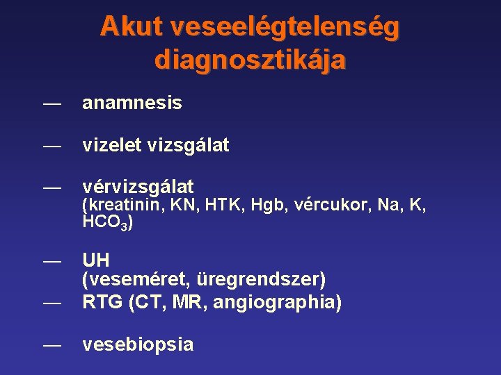 Akut veseelégtelenség diagnosztikája ― anamnesis ― vizelet vizsgálat ― vérvizsgálat ― ― UH (veseméret,