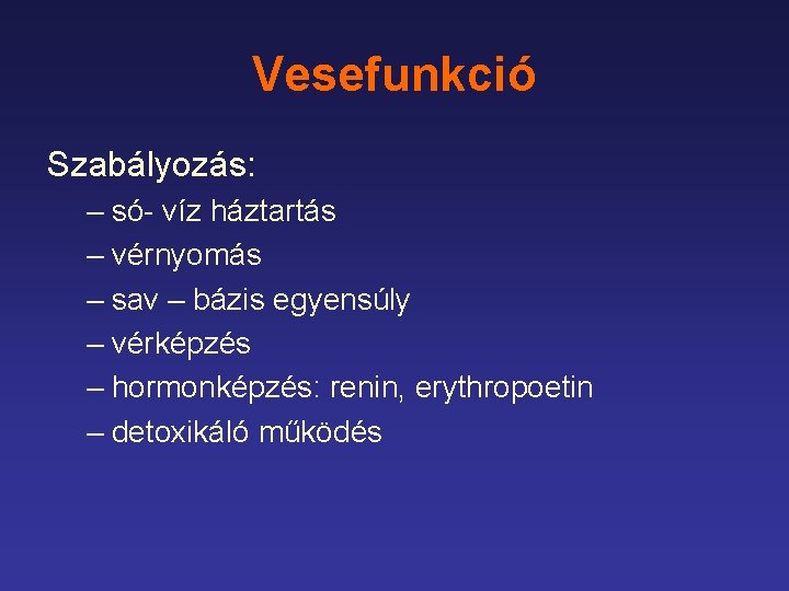 Vesefunkció Szabályozás: – só- víz háztartás – vérnyomás – sav – bázis egyensúly –