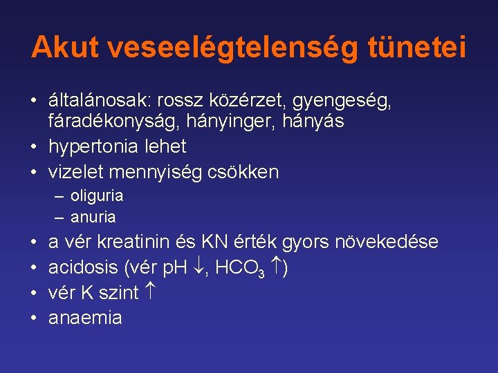 Akut veseelégtelenség tünetei • általánosak: rossz közérzet, gyengeség, fáradékonyság, hányinger, hányás • hypertonia lehet