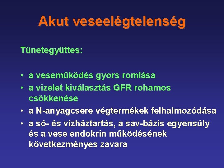 Akut veseelégtelenség Tünetegyüttes: • • a veseműködés gyors romlása a vizelet kiválasztás GFR rohamos