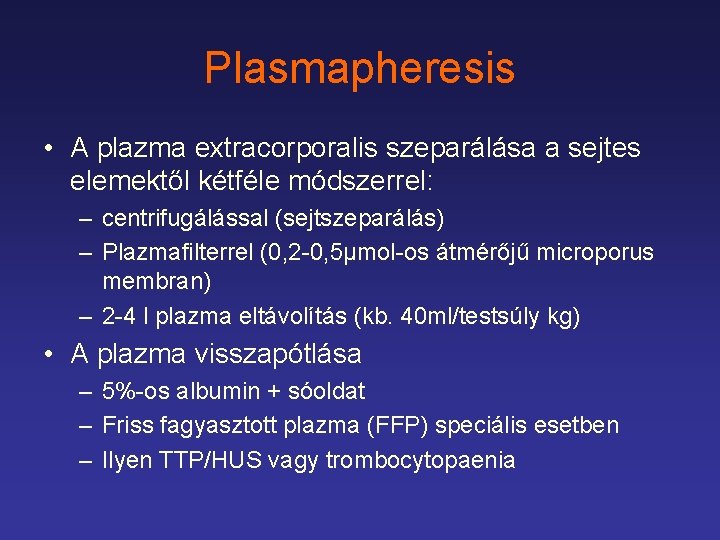 Plasmapheresis • A plazma extracorporalis szeparálása a sejtes elemektől kétféle módszerrel: – centrifugálással (sejtszeparálás)