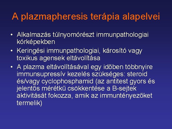 A plazmapheresis terápia alapelvei • Alkalmazás túlnyomórészt immunpathologiai kórképekben • Keringési immunpathologiai, károsító vagy