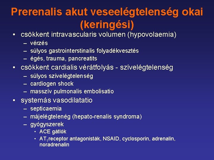 Prerenalis akut veseelégtelenség okai (keringési) • csökkent intravascularis volumen (hypovolaemia) – vérzés – súlyos