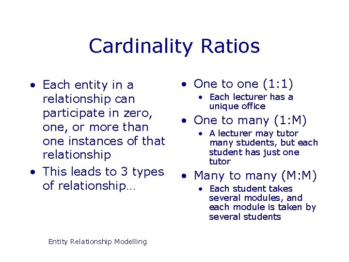 Cardinality Ratios • Each entity in a relationship can participate in zero, one, or