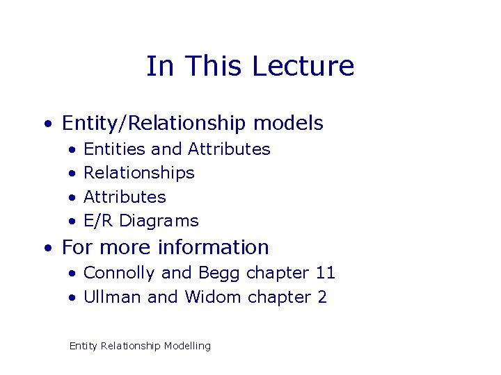 In This Lecture • Entity/Relationship models • • Entities and Attributes Relationships Attributes E/R