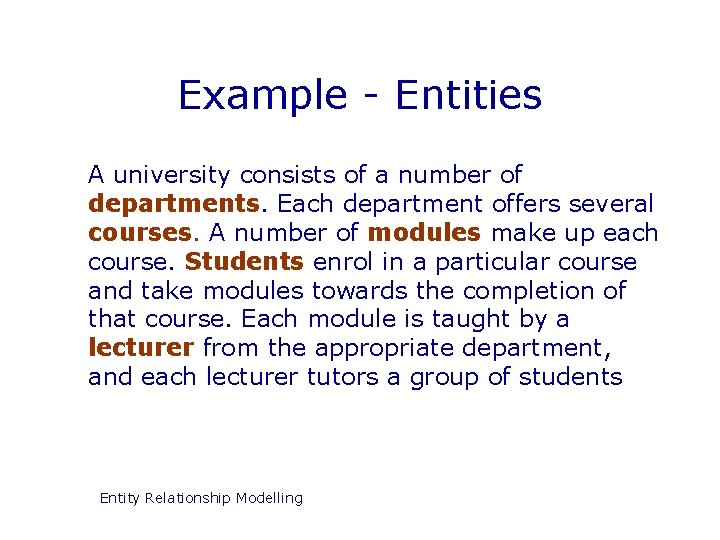 Example - Entities A university consists of a number of departments. Each department offers