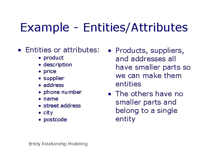Example - Entities/Attributes • Entities or attributes: • • • product description price supplier