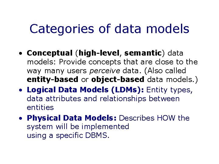 Categories of data models • Conceptual (high-level, semantic) data models: Provide concepts that are