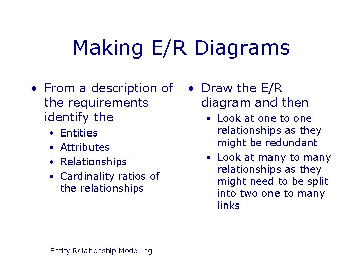 Making E/R Diagrams • From a description of the requirements identify the • •