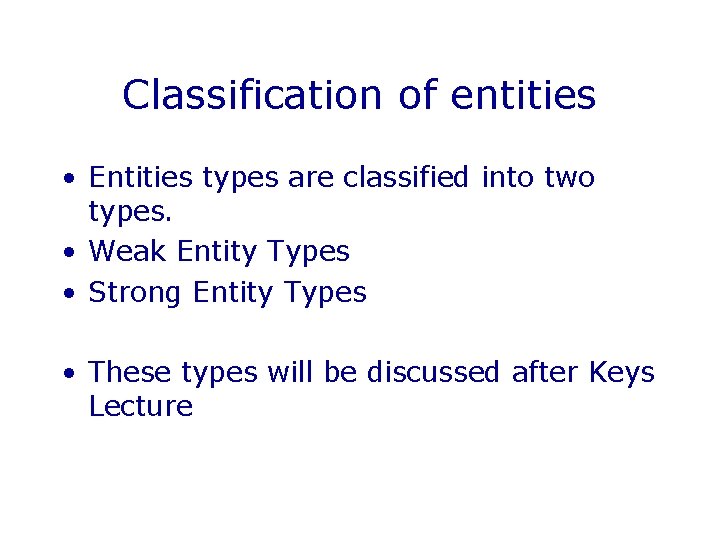 Classification of entities • Entities types are classified into two types. • Weak Entity