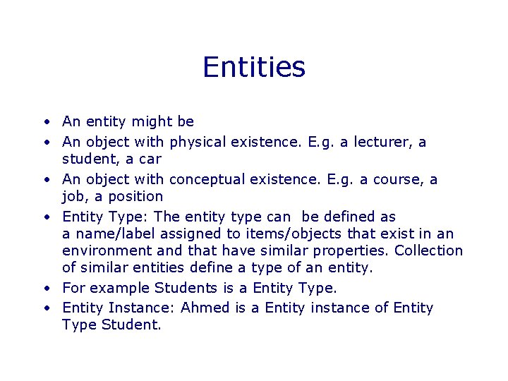 Entities • An entity might be • An object with physical existence. E. g.