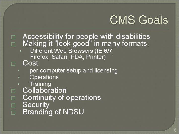 CMS Goals Accessibility for people with disabilities Making it “look good” in many formats: