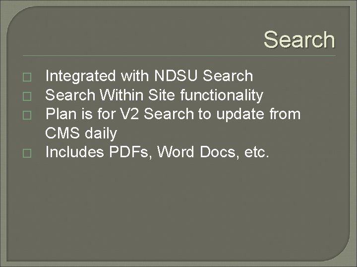 Search � � Integrated with NDSU Search Within Site functionality Plan is for V