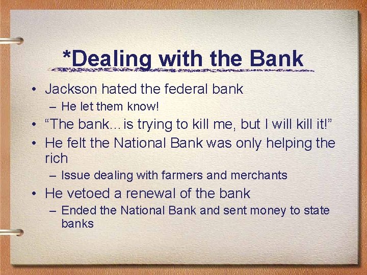 *Dealing with the Bank • Jackson hated the federal bank – He let them