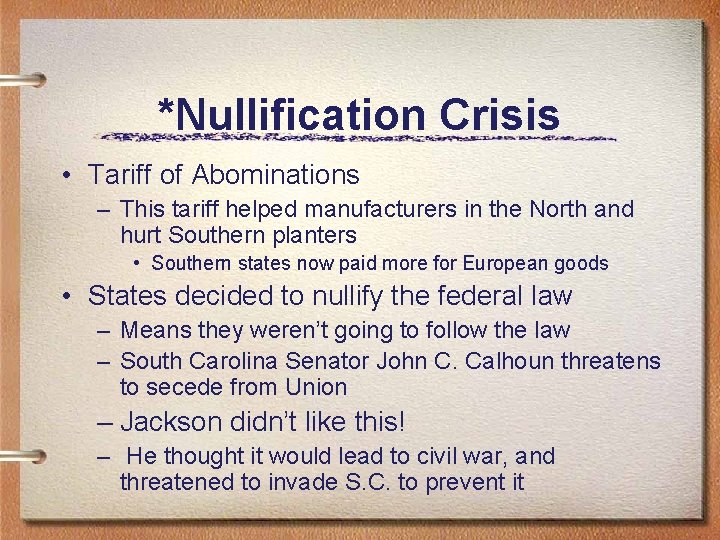 *Nullification Crisis • Tariff of Abominations – This tariff helped manufacturers in the North