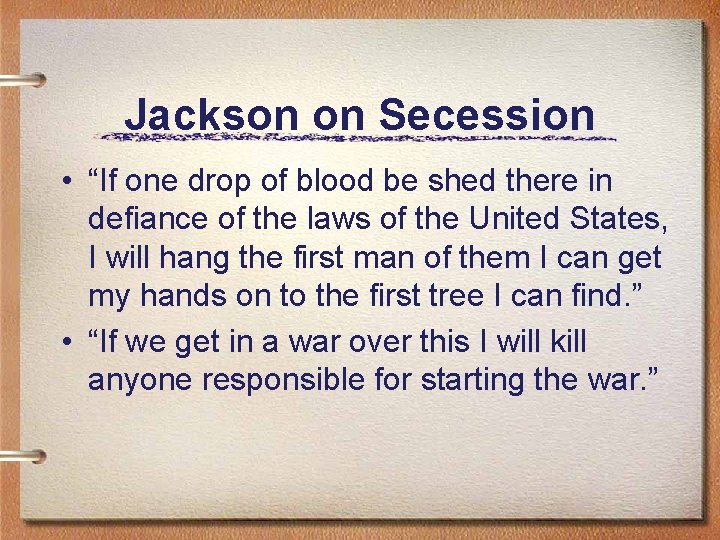 Jackson on Secession • “If one drop of blood be shed there in defiance