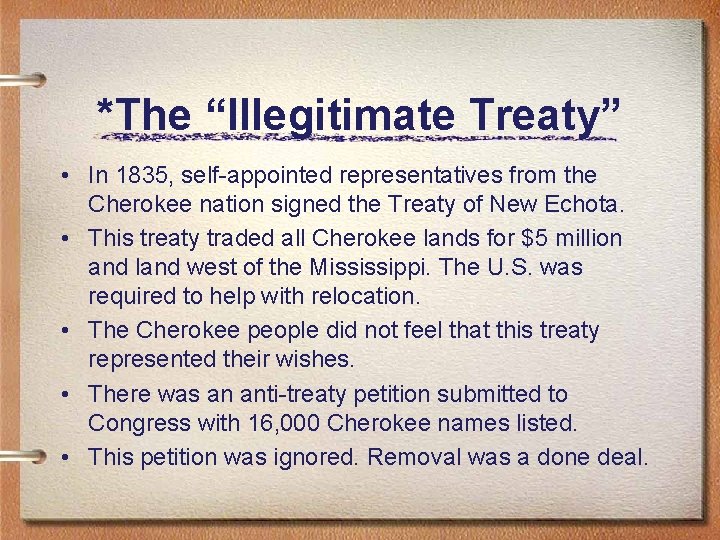*The “Illegitimate Treaty” • In 1835, self-appointed representatives from the Cherokee nation signed the