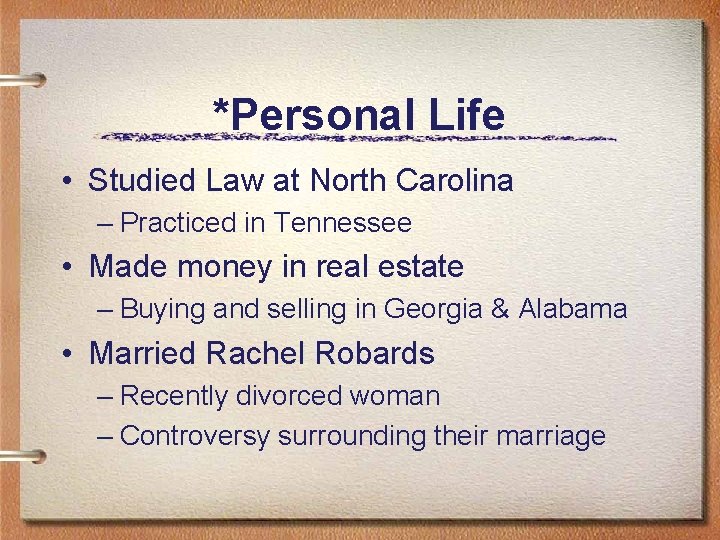 *Personal Life • Studied Law at North Carolina – Practiced in Tennessee • Made