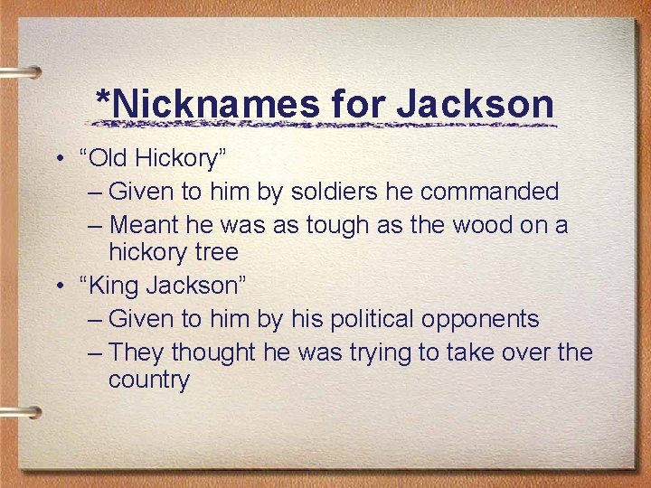 *Nicknames for Jackson • “Old Hickory” – Given to him by soldiers he commanded