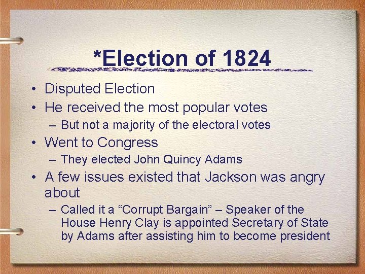 *Election of 1824 • Disputed Election • He received the most popular votes –