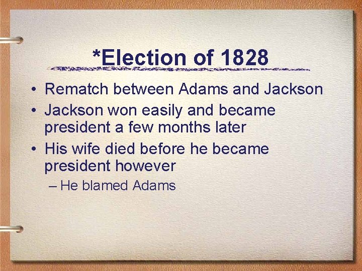 *Election of 1828 • Rematch between Adams and Jackson • Jackson won easily and