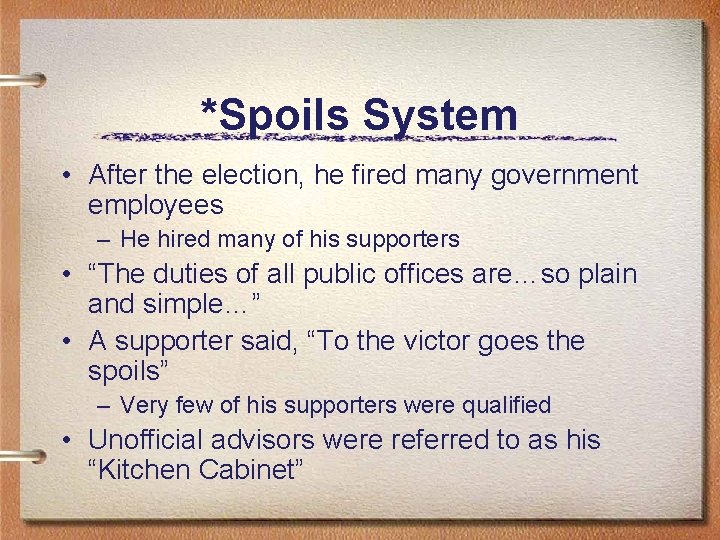 *Spoils System • After the election, he fired many government employees – He hired