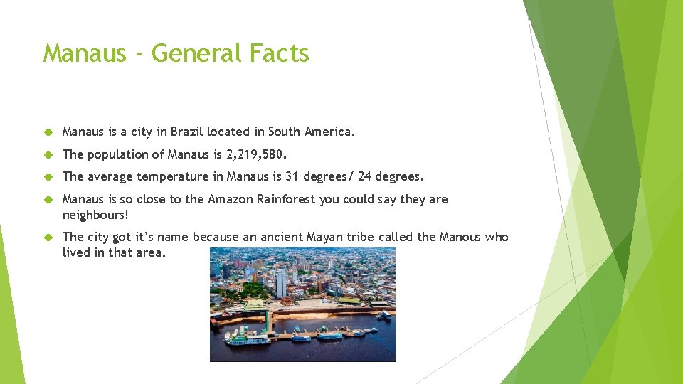 Manaus - General Facts Manaus is a city in Brazil located in South America.