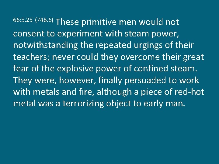 These primitive men would not consent to experiment with steam power, notwithstanding the repeated