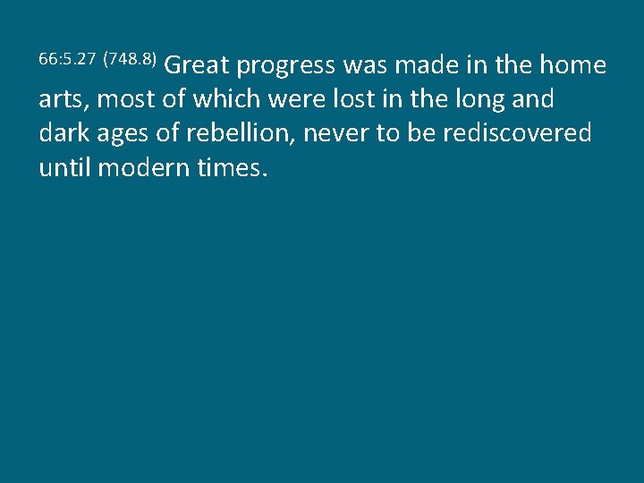Great progress was made in the home arts, most of which were lost in
