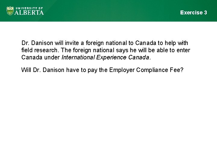 Exercise 3 Dr. Danison will invite a foreign national to Canada to help with