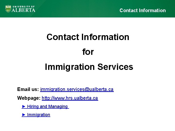 Contact Information for Immigration Services Email us: immigration. services@ualberta. ca Webpage: http: //www. hrs.