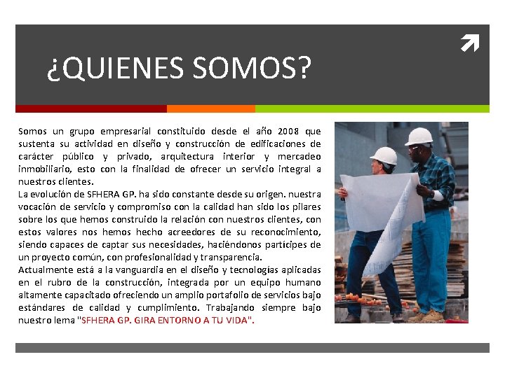 ¿QUIENES SOMOS? Somos un grupo empresarial constituido desde el año 2008 que sustenta su