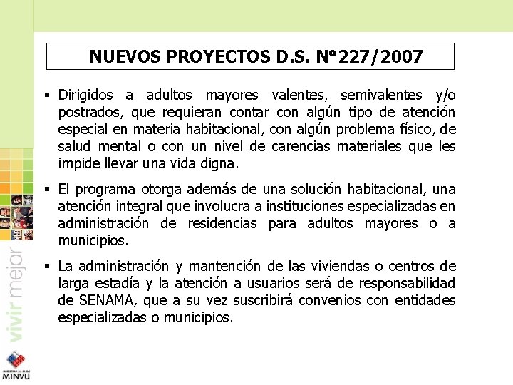 NUEVOS PROYECTOS D. S. N° 227/2007 § Dirigidos a adultos mayores valentes, semivalentes y/o