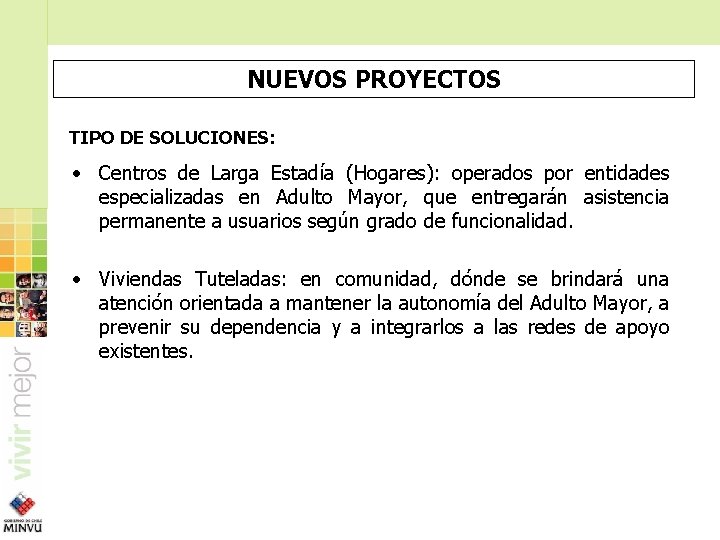 NUEVOS PROYECTOS TIPO DE SOLUCIONES: • Centros de Larga Estadía (Hogares): operados por entidades