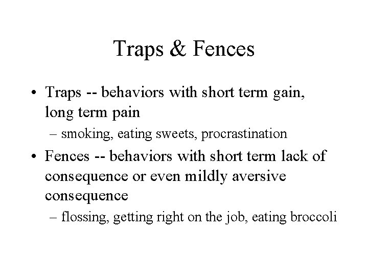 Traps & Fences • Traps -- behaviors with short term gain, long term pain