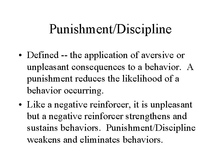 Punishment/Discipline • Defined -- the application of aversive or unpleasant consequences to a behavior.