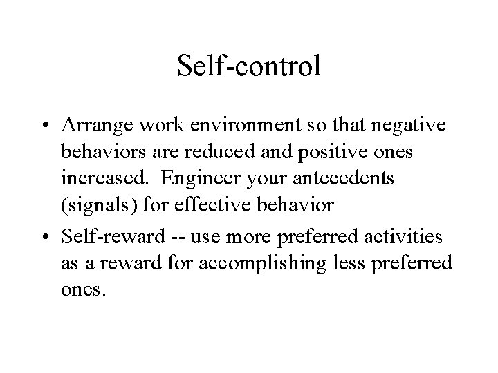 Self-control • Arrange work environment so that negative behaviors are reduced and positive ones