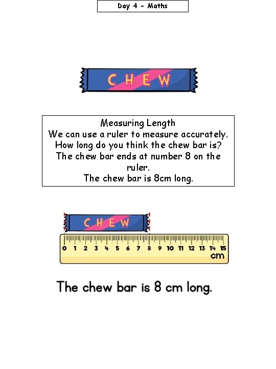 Day 4 - Maths Measuring Length We can use a ruler to measure accurately.