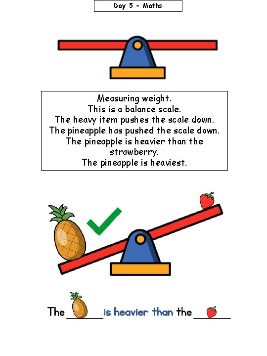 Day 5 - Maths Measuring weight. This is a balance scale. The heavy item